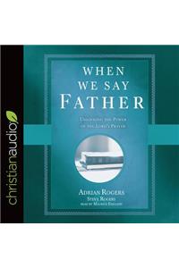 When We Say Father