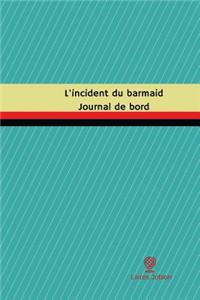 L'incident du barmaid Journal de bord