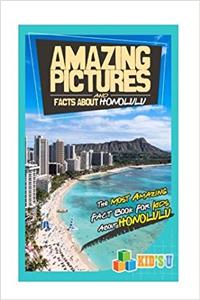 Amazing Pictures and Facts About Honolulu: The Most Amazing Fact Book for Kids About Honolulu (Kids U)