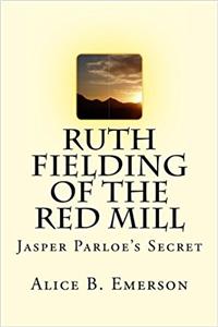 Ruth Fielding of the Red Mill: Jasper Parloes Secret: Volume 1
