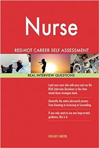 Nurse Red-hot Career Self Assessment Guide: 1184 Real Interview Questions