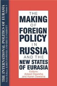 International Politics of Eurasia: V. 4: The Making of Foreign Policy in Russia and the New States of Eurasia