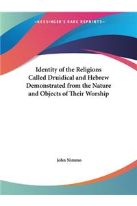 Identity of the Religions Called Druidical and Hebrew Demonstrated from the Nature and Objects of Their Worship