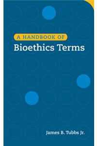 Handbook of Bioethics Terms