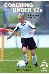 Coaching Under 12s: A Complete Coaching Course