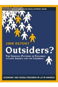 Outsiders?: The Changing Patterns of Exclusion in Latin America and the Caribbean, Economic and Social Progress in Latin America, 2008 Report
