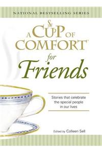 A Cup of Comfort for Friends: Stories That Celebrate the Special People in Our Lives