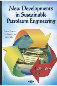 New Developments in Sustainable Petroleum Engineering
