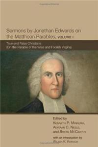 Sermons by Jonathan Edwards on the Matthean Parables, Volume I