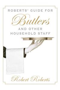 Roberts' Guide for Butlers and Other Household Staff