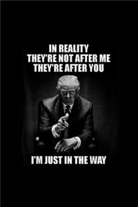 In Reality They're Not After Me They Are After You