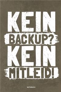 Kein Backup Kein Mitleid - Notizbuch