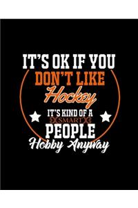It's Ok If You Don't Like Hockey It's Kind of a Smart People Hobby Anyway
