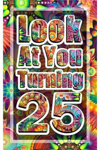 Look At You Turning 25