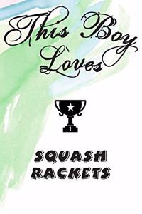 This Boy Loves SQUASH RACKETS Notebook
