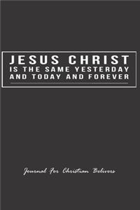 Jesus Christ is the same yesterday and today and forever, Journal For Christian Believers