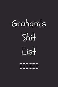 Graham's Shit List. Funny Lined Notebook to Write In/Gift For Dad/Uncle/Date/Boyfriend/Husband/Friend/For anyone Named Graham