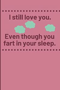 I still love you, even though you fart in your sleep