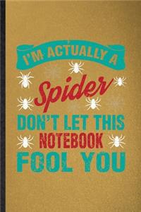 I'm Actually a Spider Don't Let This Notebook Fool You