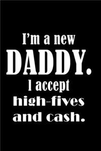 I'm a New dad I Accept High-Fives and Cash