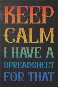 Keep Calm I Have A Spreadsheet For That