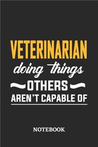 Veterinarian Doing Things Others Aren't Capable of Notebook