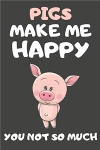 Pigs Make Me Happy You Not So Much