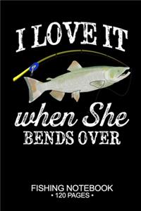 I Love It When She Bends Over Fishing Notebook 120 Pages