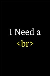 I need br: Software Developer Lined Notebook Gift Journal Daily Planner Diary 6"x 9" Geek Programmer Blank Funny Book 100 Page