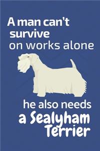 man can't survive on works alone he also needs a Sealyham Terrier