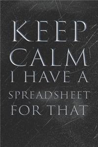 Keep Calm I Have A Spreadsheet For That