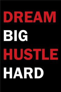 Dream Big Hustle Hard