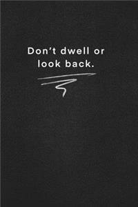 Don't dwell or look back.