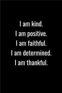 I am Kind I am Positive I am Faithful