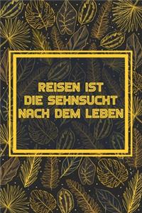 Reisen ist die Sehnsucht nach dem Leben