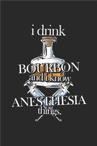 I Drink Bourbon and I Know Anesthesia Things