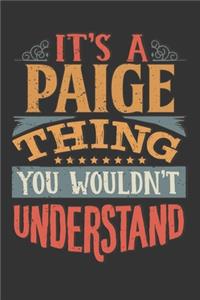 Its A Paige Thing You Wouldnt Understand: Paige Diary Planner Notebook Journal 6x9 Personalized Customized Gift For Someones Surname Or First Name is Paige