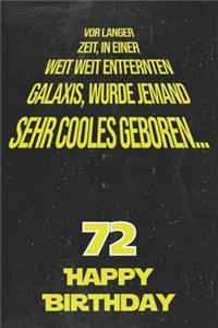 Vor langer Zeit, in einer weit weit entfernten Galaxis wurde jemand sehr cooles geboren...72 Happy Birthday: Liniertes Notizbuch I Grußkarte für den 72. Geburtstag I Perfektes Geschenk I Geburtstagskarte für Frauen, Männer, Kinder, Freunde, Familie