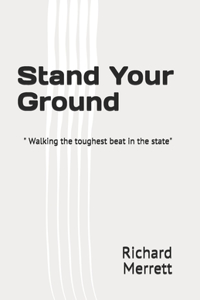 Stand Your Ground: "walking the toughest beat in the state"