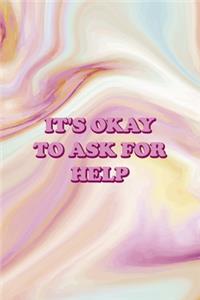 It's Ok To Ask For Help