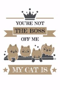 You're not the boss off me my cat is