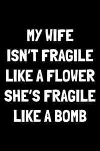 My wife isn't fragile like a flower she's fragile like a bomb