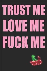 Trust Me Love Me Fuck Me