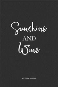 Sunshine And Wine: A 6x9 Inch Journal Notebook Diary With A Bold Text Font Slogan On A Matte Cover and 120 Blank Lined Pages Makes A Great Alternative To A Card