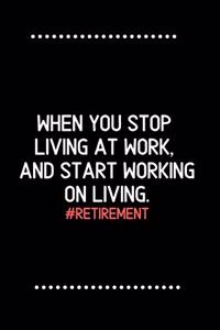 Retirement: When you stop living at work, and start working on living.-Blank Lined Notebook-Funny Quote Journal-6"x9"/120 pages: Funny Appreciation Journal-Reti