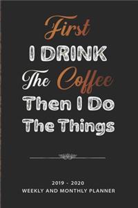 First I Drink The Coffee, Then I Do The Things