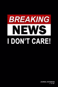 Breaking News I Don't Care