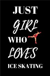 Just Girl Who Loves Ice Skating - Ice Skater Journal