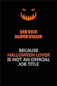 Service Supervisor Because Halloween Lover Is Not An Official Job Title