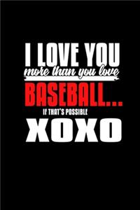 I Love You More Than You Love Baseball... If That's Possible Xoxo